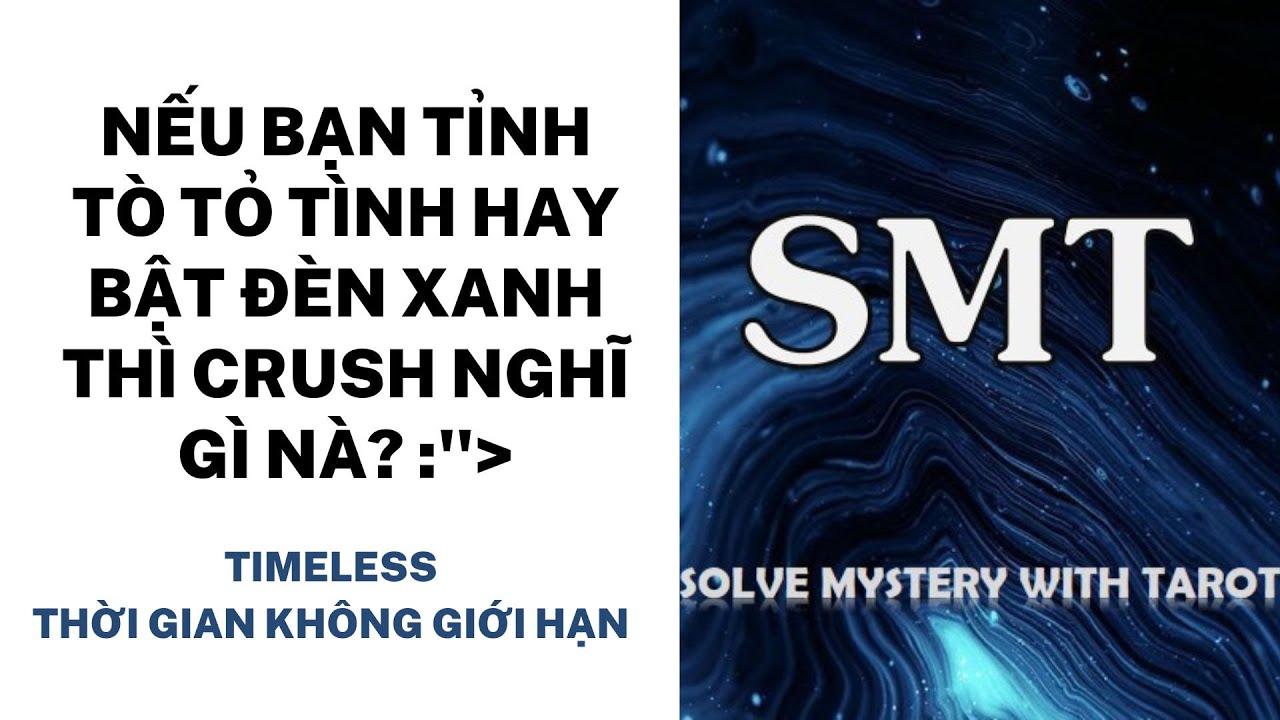 Chọn tụ bài: Nếu bạn tỉnh tò tỏ tình hay bật đèn xanh thì Crush nghĩ gì nà? (TIMELESS)