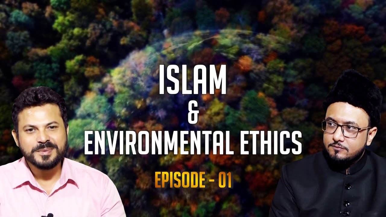 Islam and Environmental Ethics || Episode 01 || Dr. Qudsi Rizvi || Syed Hasan Asif