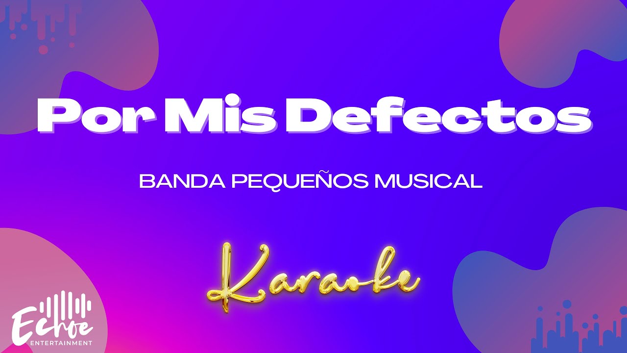 Banda Pequeños Musical - Por Mis Defectos (Versión Karaoke)