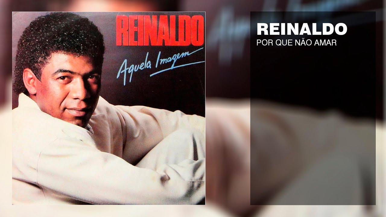 Reinaldo - Por Que Não Amar | Choppapo