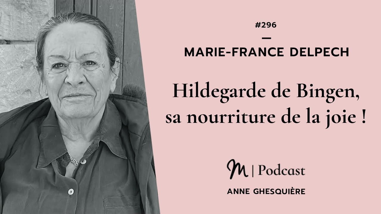 #296 Marie France Delpech : Hildegarde de Bingen, sa nourriture de la joie !