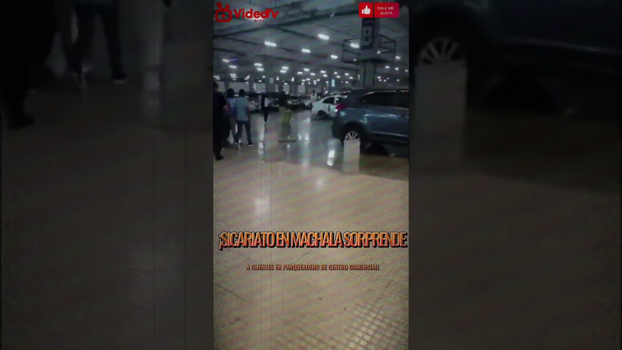 "SICARIATO en MACHALA sorprende a CLIENTES en PARQUEADERO de CENTRO COMERCIAL"