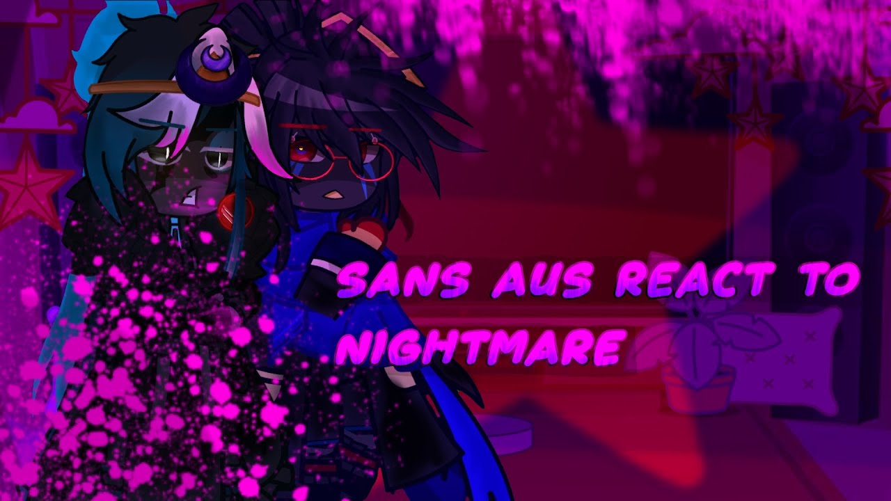 {Sans AUS React to Nightmare‼}{READ DESC}{starsaways}{Part 4‼}