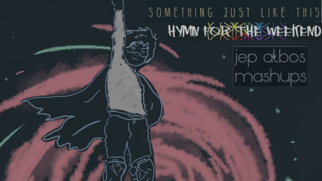 Something Just Like This / Hymn For The Weekend (MASHUP #24)