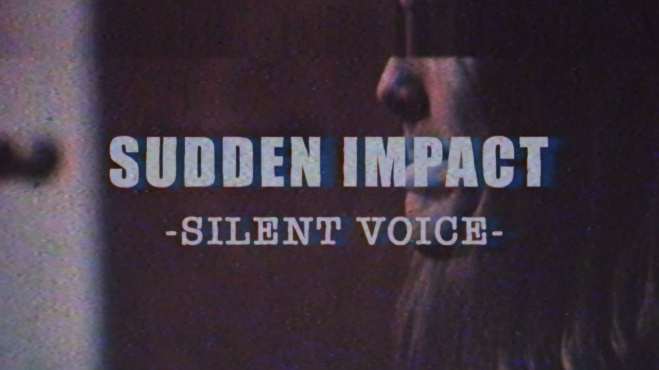 Sudden Impact - Silent Voice [Original Version]