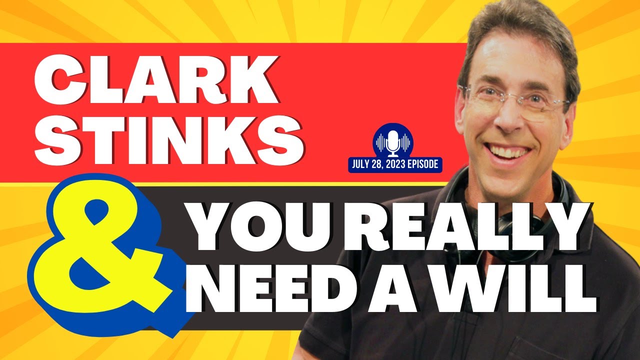 Full Show: Clark Stinks! and You Really Need a Will