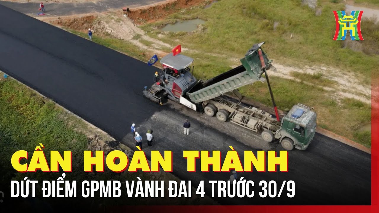 Hoàn thành dứt điểm giải phóng mặt bằng đường Vành đai 4 trước 30/9