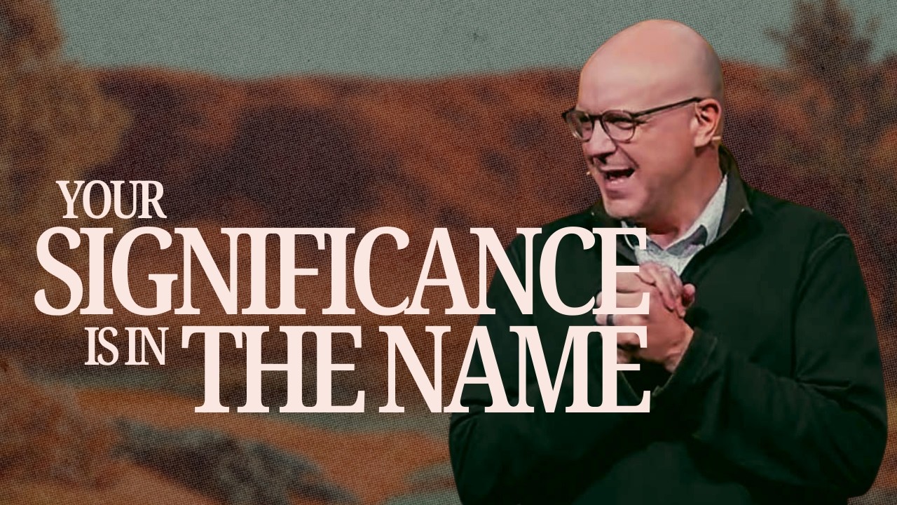YOUR SIGNIFICANCE IS IN THE NAME | Pastor Jeff Jenkins | Anchor Church