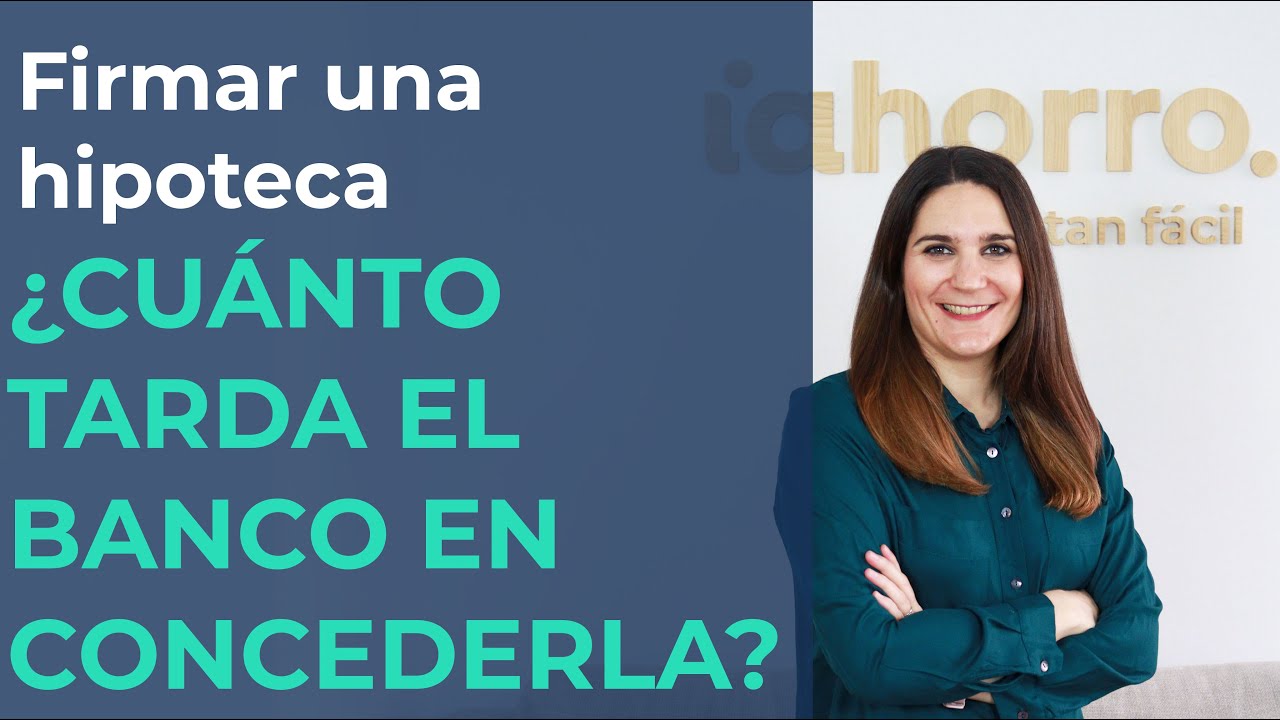 Firmar una hipoteca | ¿CUÁNTO TARDA el BANCO en conceder una HIPOTECA?
