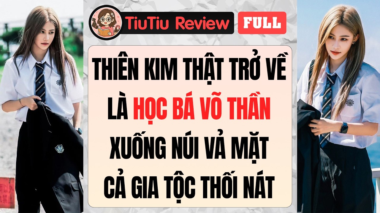 Truyện Audio | THIÊN KIM THẬT TRỞ VỀ LÀ HỌC BÁ VÕ THẦN XUỐNG NÚI VẢ MẶT GIA TỘC THỐI NÁT | TiuTiu
