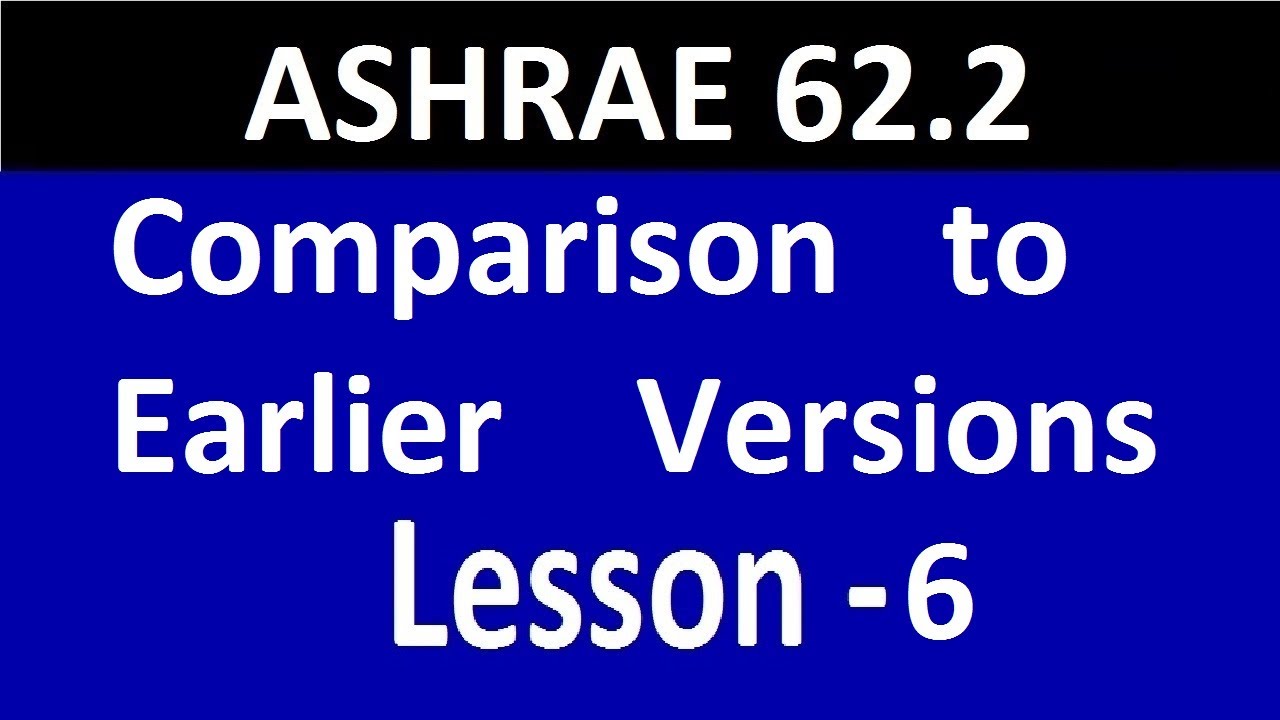 ASHRAE 62.2 - Lesson -6 - Comparison to Earlier Versions