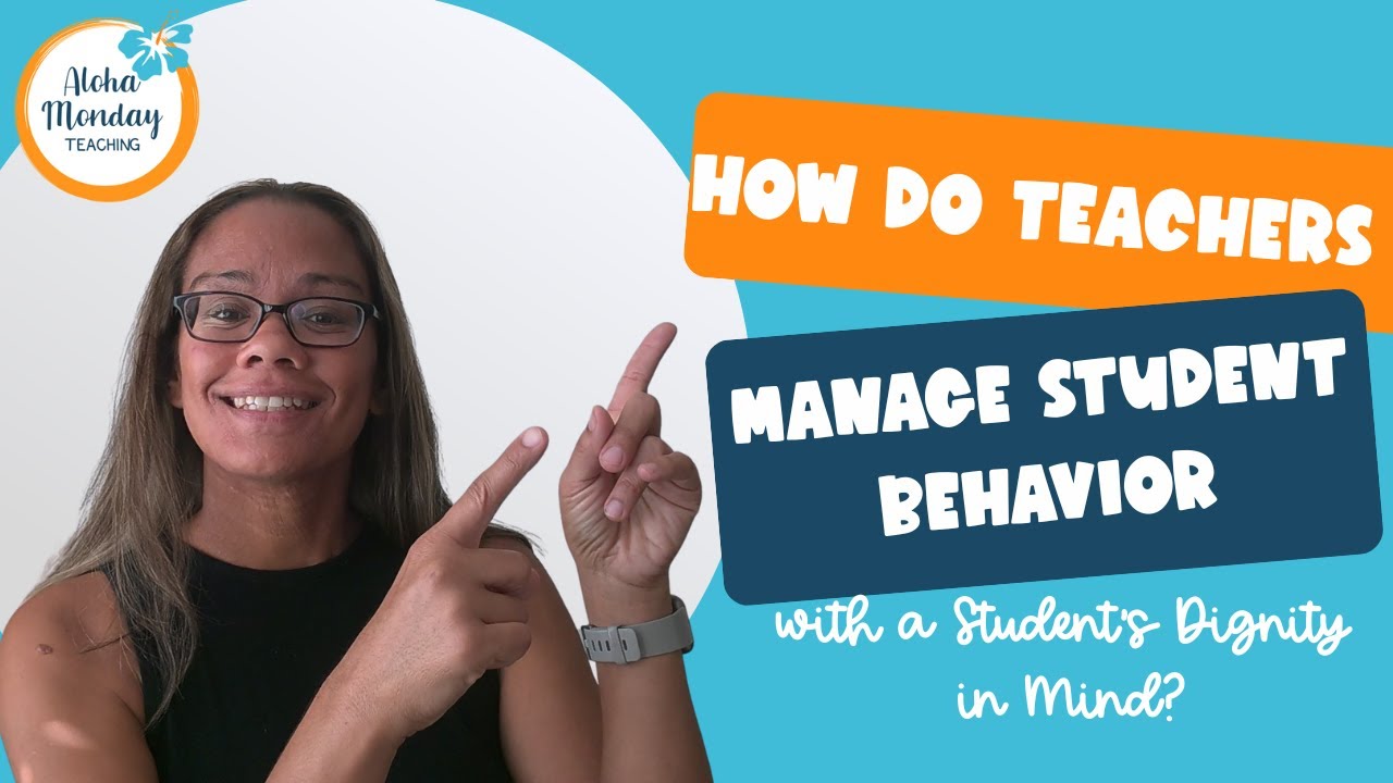 How Do Teachers Manage Student Behavior with a Student's Dignity in Mind?