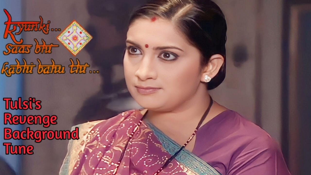 Tulsi's Revenge Background Tune From Kyunki Saas Bhi Kabhi Bahu Thi (1)