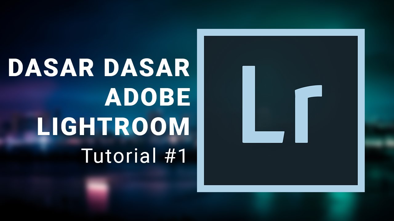 DASAR DASAR PENGGUNAAN ADOBE LIGHTROOM CLASSIC | #Tutorial Dasar Edit Photo Menggunakan #Lightroom