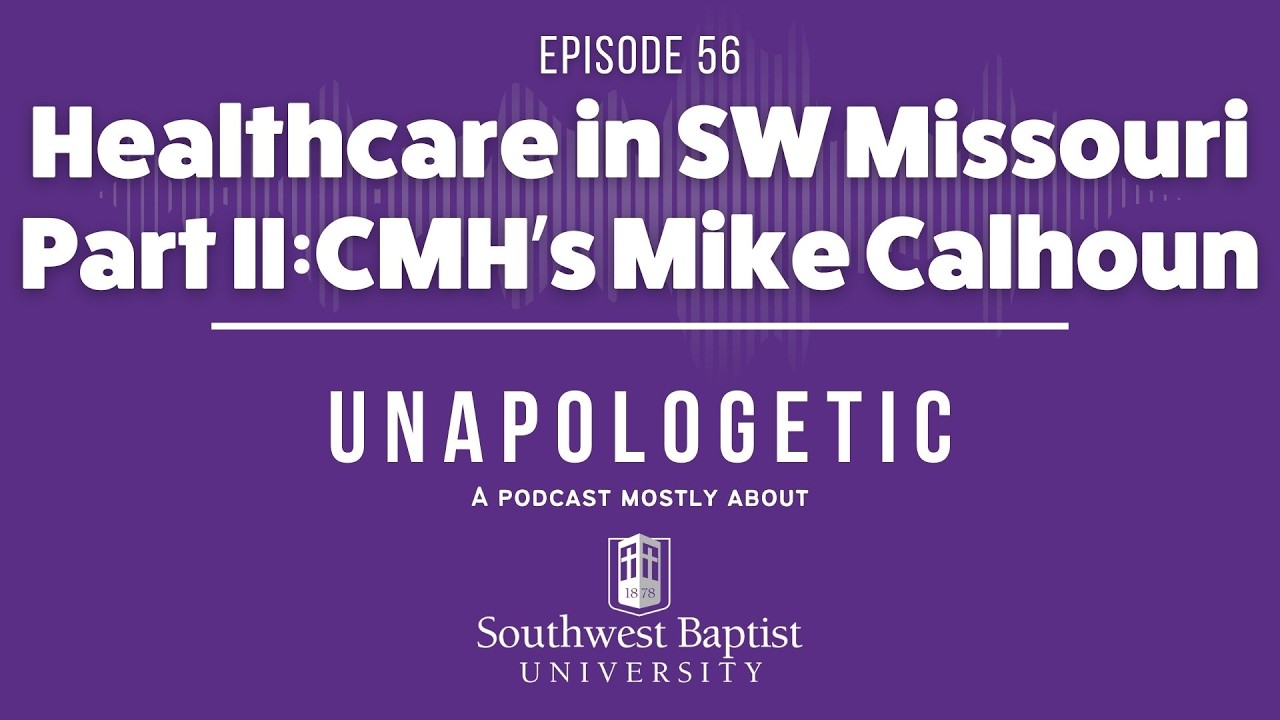 Ep. 56 - The State of Healthcare in SW Missouri Part II: Citizens Memorial Hospital CEO Mike Calhoun
