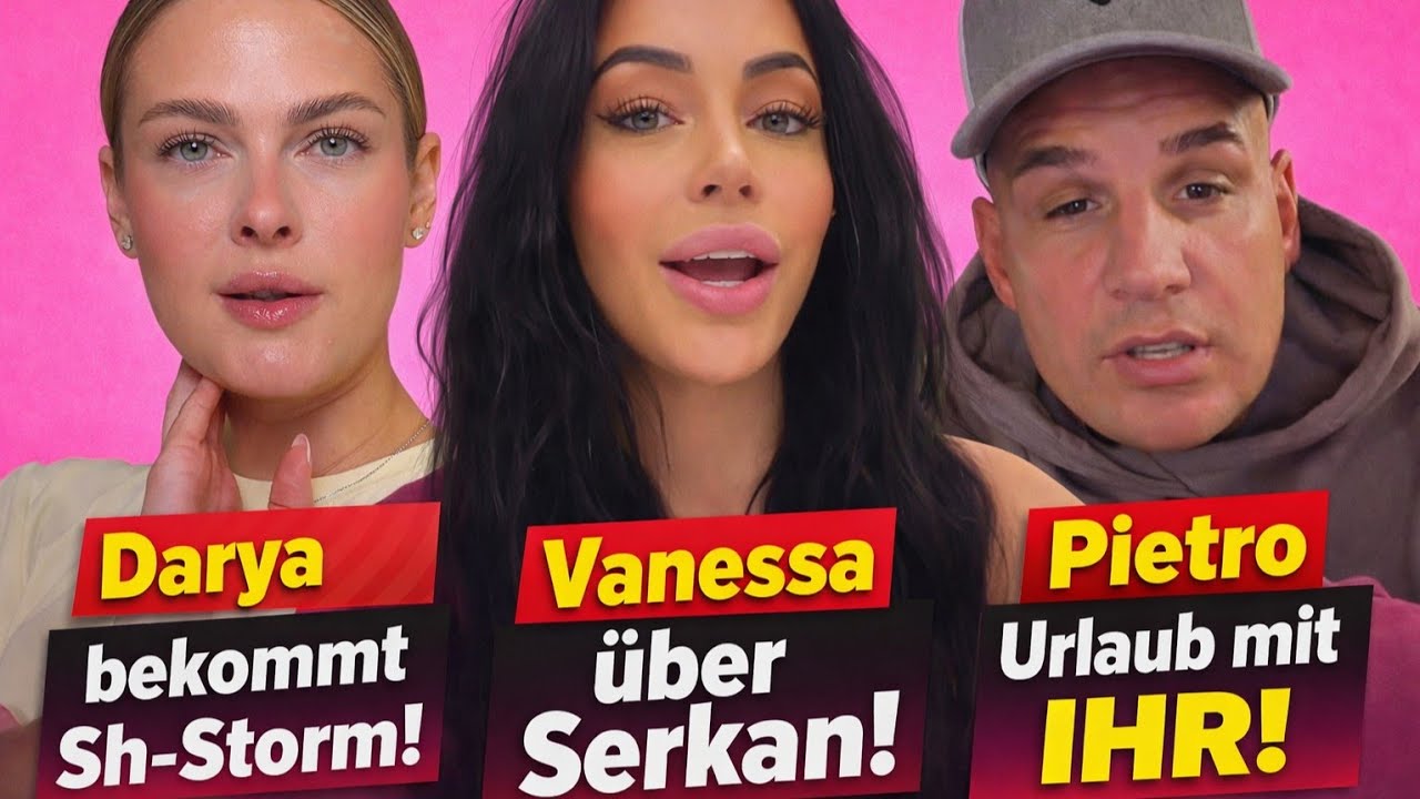 Vanessa B. erstmals über Serkan-Liaison! Pietro im Urlaub mit IHR! Darya S*storm wg. div. Models!