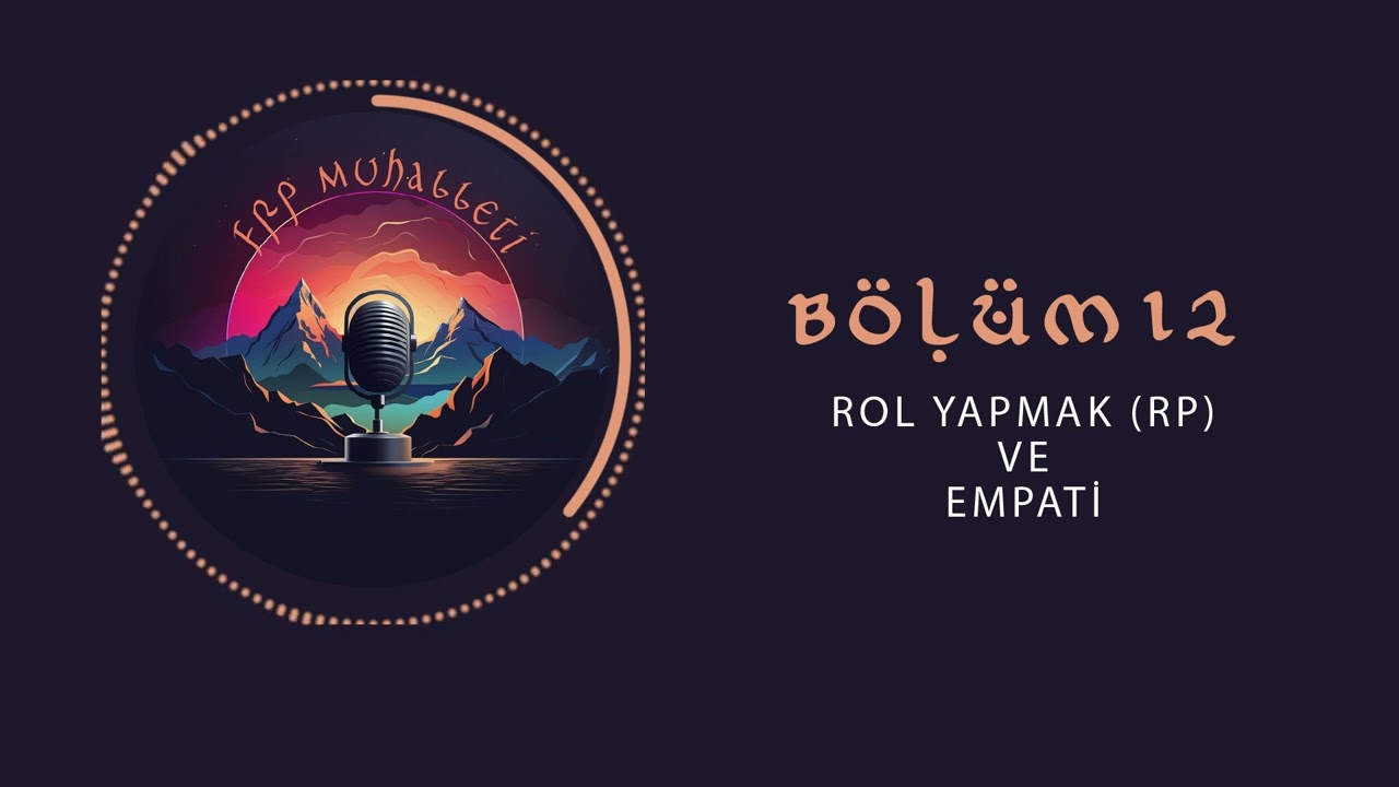 FRP Muhabbeti Bölüm 12: Rol Yapma (RP) ve Empati
