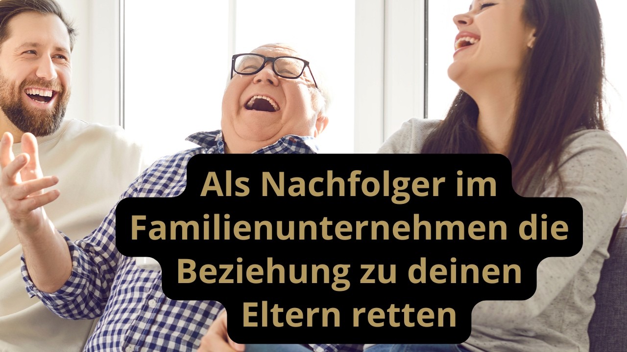 Wie du als Nachfolger im Familienunternehmen die Beziehung zu deinen Eltern rettest