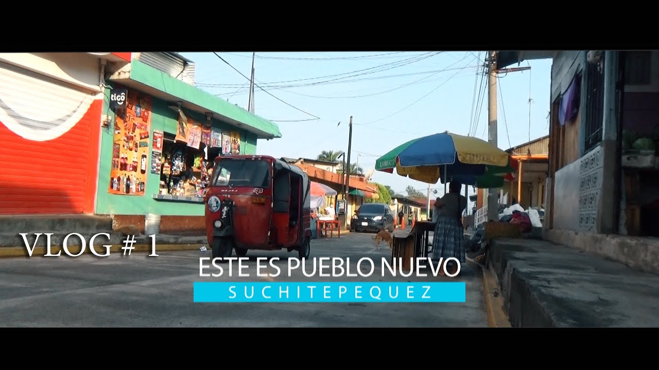 ESTE ES PUEBLO NUEVO SUCHITEPEQUEZ . VLOG#1