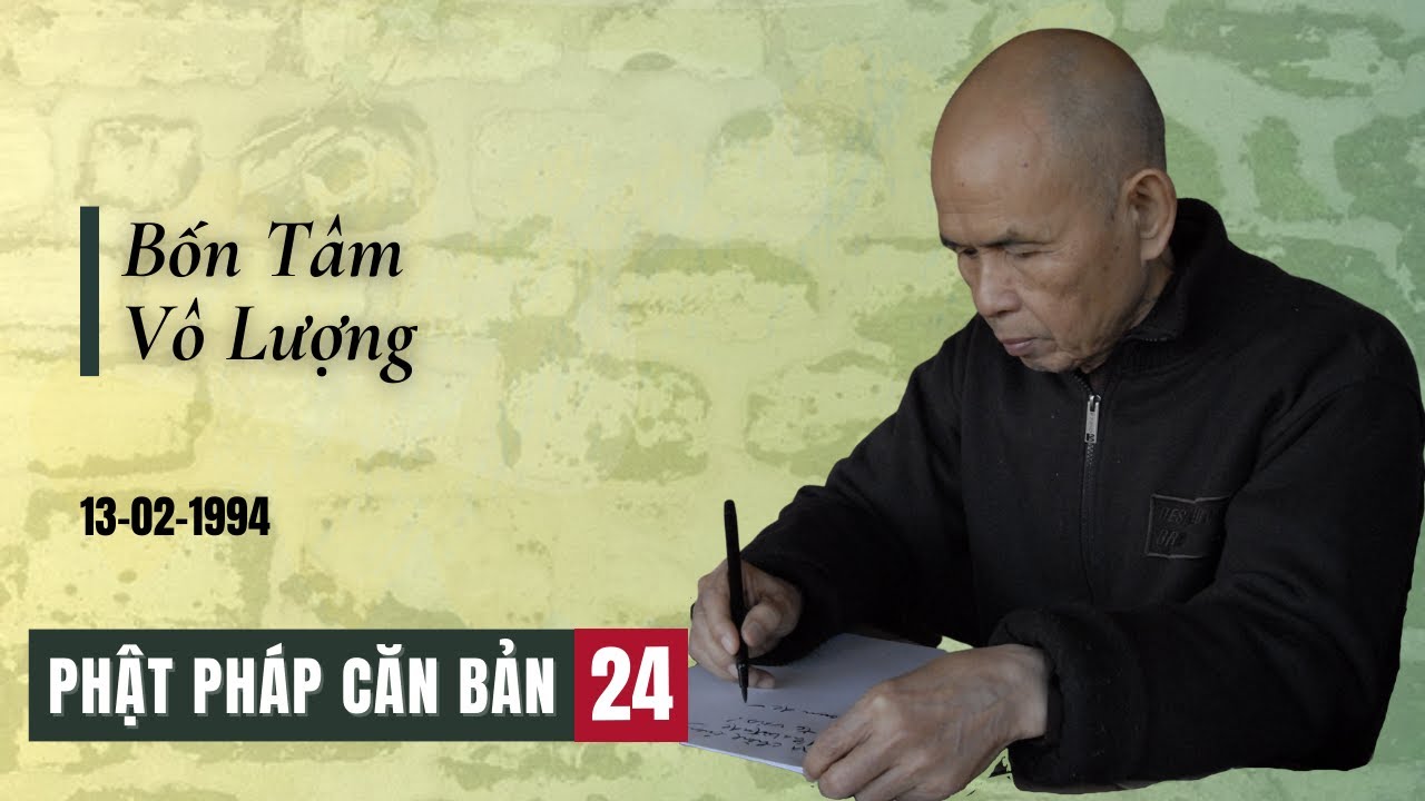 Bốn Tâm Vô Lượng [Phật Pháp Căn Bản 24] | TS Thích Nhất Hạnh(13-02-1994, Xóm Thượng, Làng Mai)