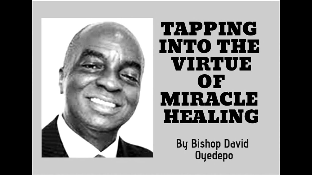 TAPPING INTO THE VIRTUE OF MIRACLE HEALING _Bishop David Oyedepo