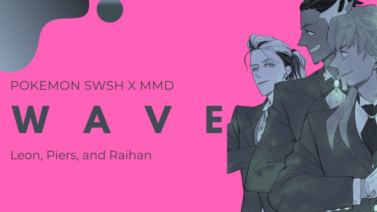 [PKMN SWSH x MMD] WAVE - Leon, Piers, & Raihan