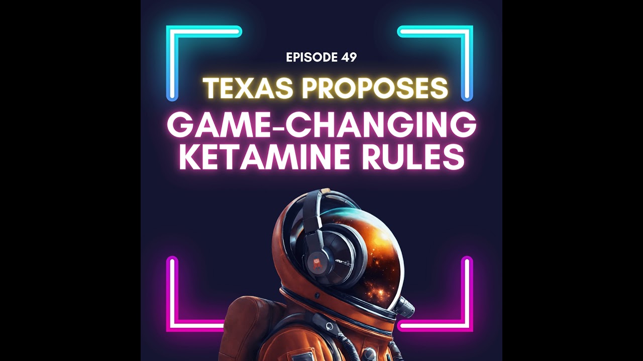 Episode 49 - Texas Medical Board Proposes Comprehensive Ketamine Therapy Regulations - What It Me...