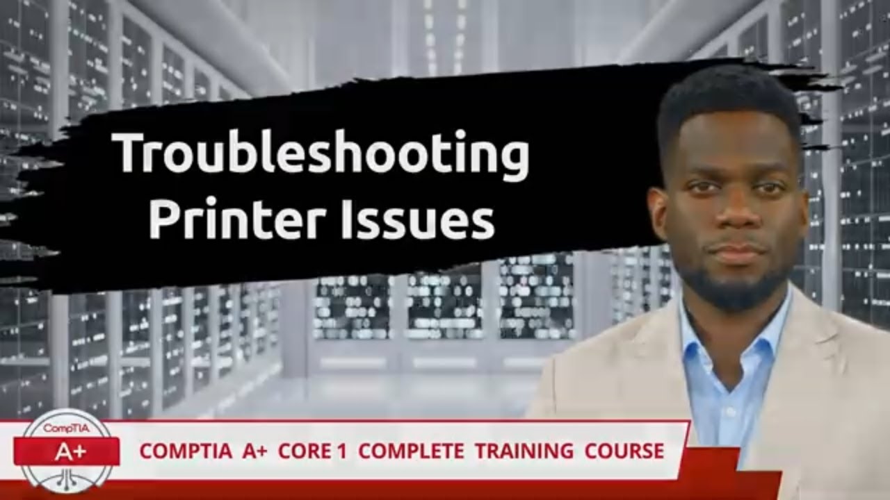CompTIA A+ Core 1 (220-1101) | Troubleshooting Printer Issues | Exam Objective 5.6 | Training Video