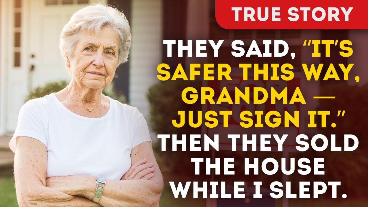 They Said, “It’s Safer This Way, Grandma — Just Sign It.” Then They Sold The House While I Slept.