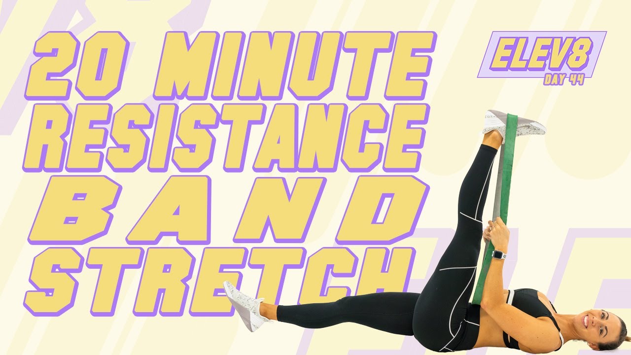 20 Minute Resistance Band Stretch The ELEV8 Challenge | Day 44
