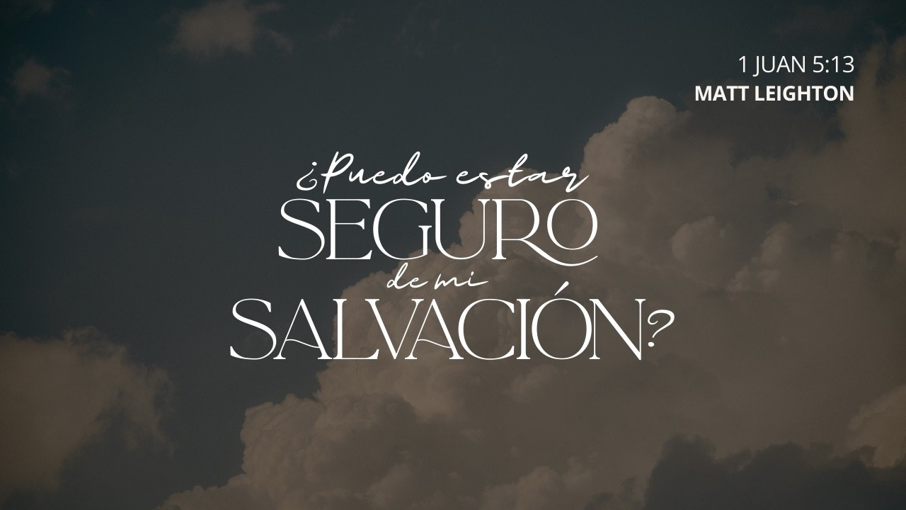 ¿Puedo estar seguro de mi salvación? | Matt Leighton