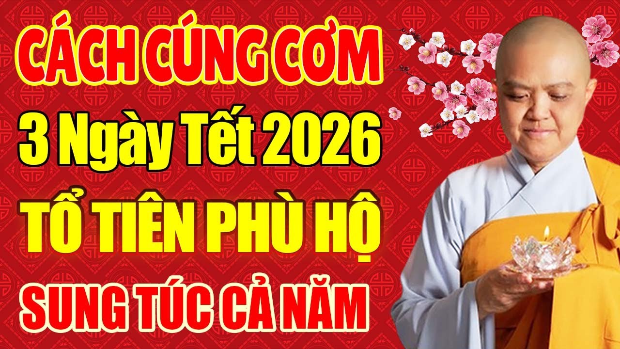 Nghe Sư Cô Dặn CÚNG CƠM 3 NGÀY TẾT 2026 Ông Bà Tổ Tiên Che Chở Hộ Trì, Sung Túc Cả Năm | nên nghe