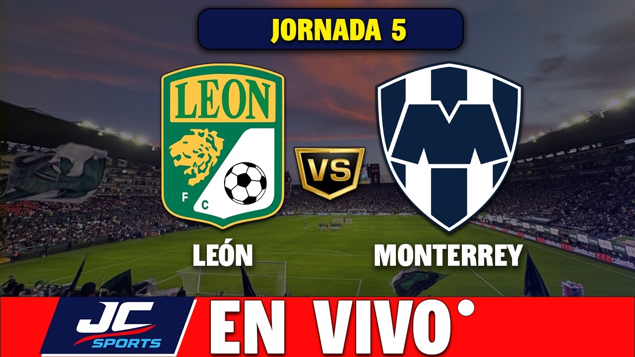 🔴 LE&Oacute;N VS MONTERREY EN VIVO 🎤 NARRACI&Oacute;N | Liga MX 🏆 JC Sports