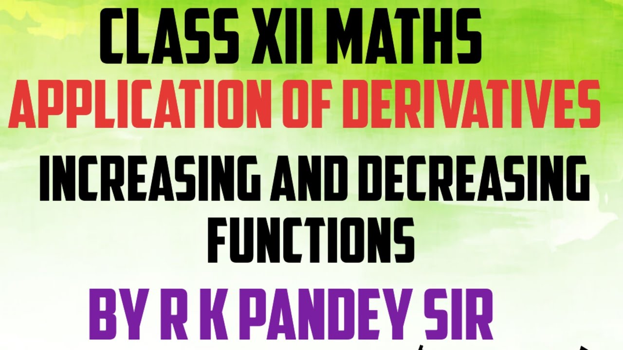 CLASS XII MATHS ll AOD ll Increasing And Decreasing FUNCTIONS. BY R K Pandey sir 