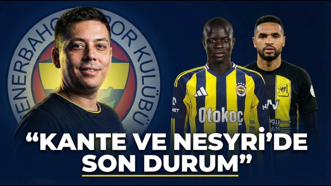 KANTE ve EN NESYRI'DE FLAŞ GELİŞME! | Arap saçına dönen transfer gündeminde anlık gelişmeler