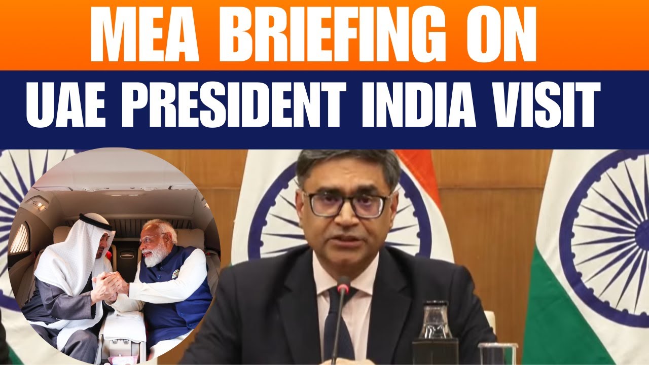 LIVE: MEA Briefing on UAE President's India visit, meeting with PM Modi | India-UAE ties | New Delhi