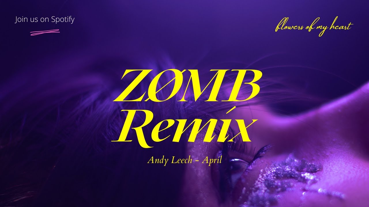 Andy Leech - April (ZØMB Remix) [Flowers of my Heart]