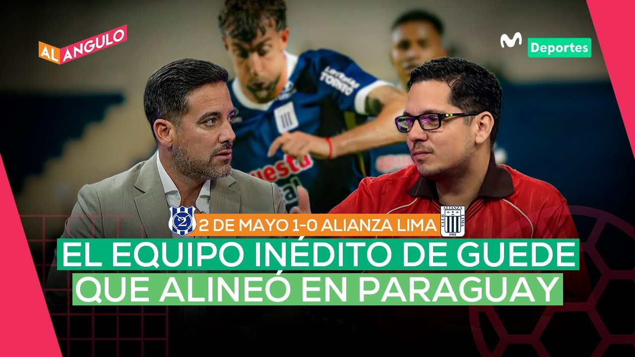 ANÁLISIS SOBRE EL ONCE INICIAL QUE UTILIZÓ ALIANZA LIMA ANTE 2 DE MAYO EN PARAGUAY | AL ÁNGULO 🥅⚽