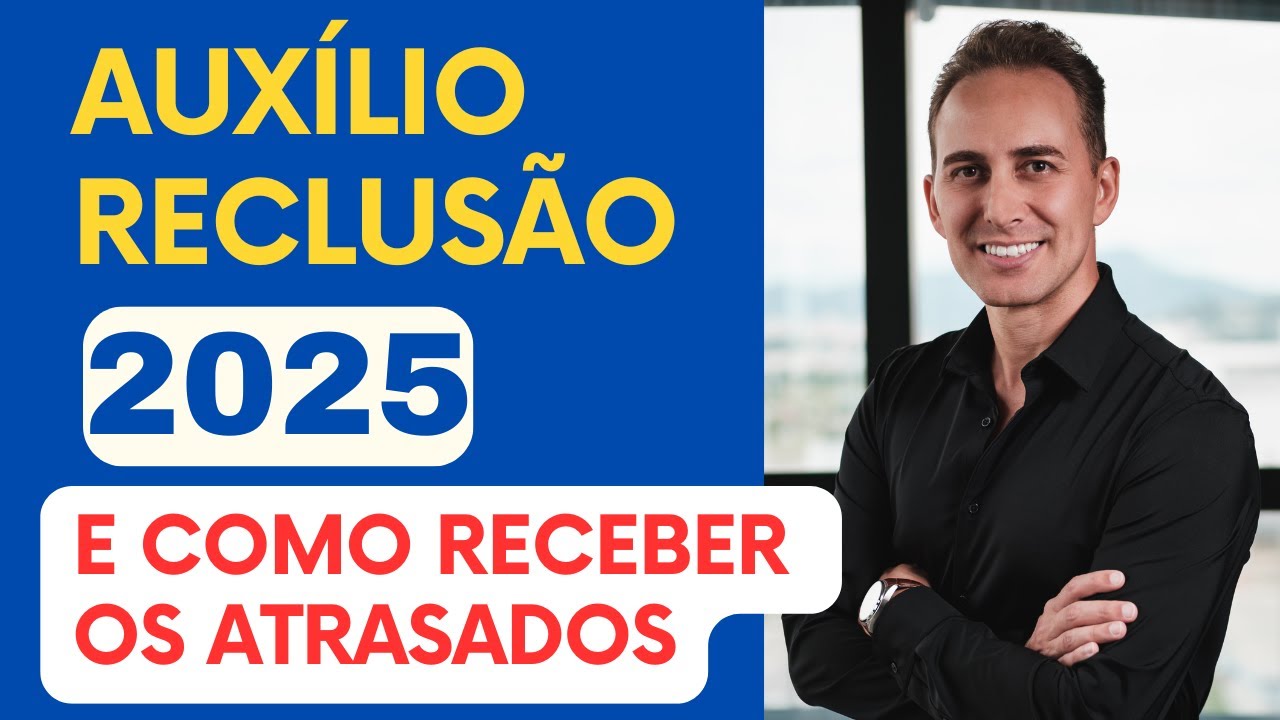 Auxílio-Reclusão INSS E como receber Atrasados de Auxílio Reclusão em 2025