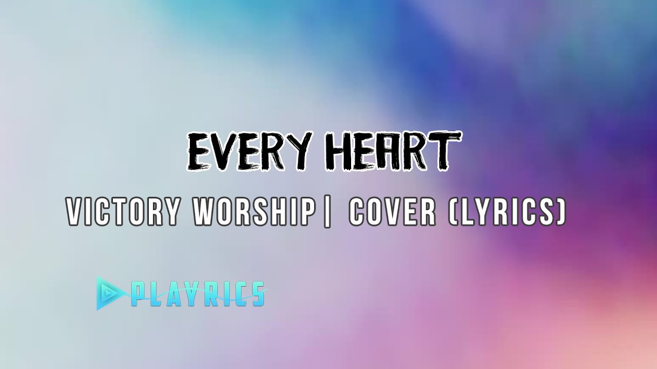 Every Heart - Victory Worship | Lyrics Cover