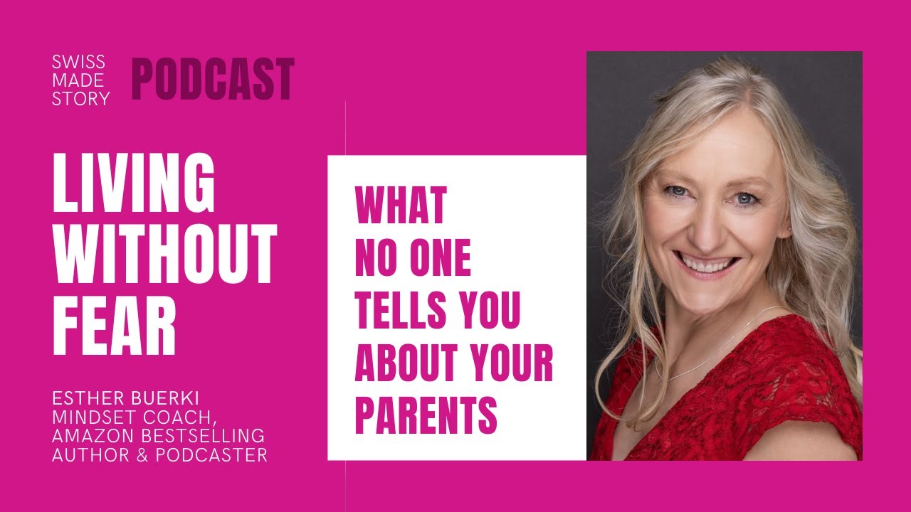 142. Living Without Fear - What No One Tells You About Your Parents | With Esther Buerki