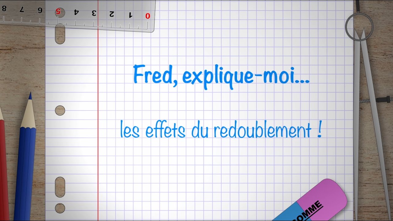 Fred explique-moi...l'effet du redoublement ?