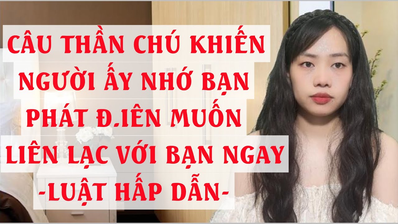 Câu thần chú khiến người ấy nhớ bạn phát Đ iên muốn liên lạc ngay với bạn   Luật hấp dẫn