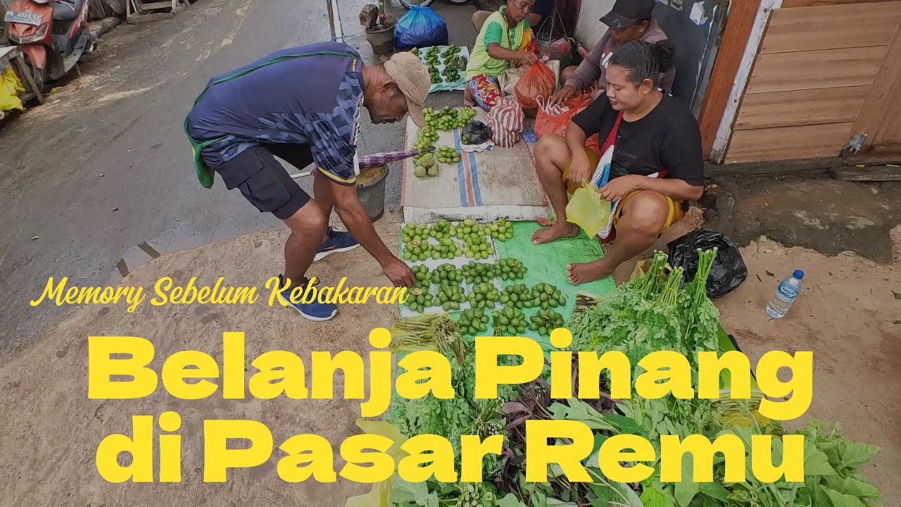 Belanja Pinang Bareng Om Yunus Papua. Memory Sebelum Pasar Remu Kebakaran #papua