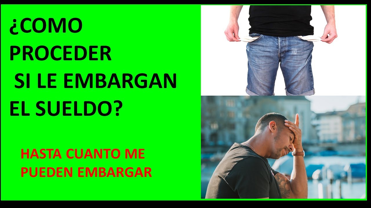 COMO PROCEDER SI ME EMBARGAN EL SUELDO/QUE HACER SI ME EMBARGAN EL SUELDO/EMBARGO/DEUDA/
