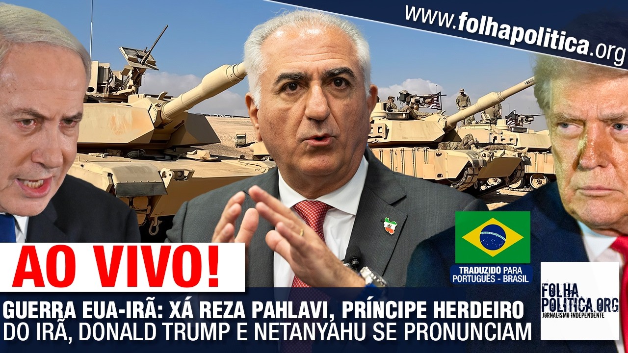 GUERRA EUA-IR&Atilde;: X&Aacute; REZA PAHLAVI, PR&Iacute;NCIPE HERDEIRO DO IR&Atilde;, DONALD TRUMP E NETANYAHU SE PRONUNCIAM