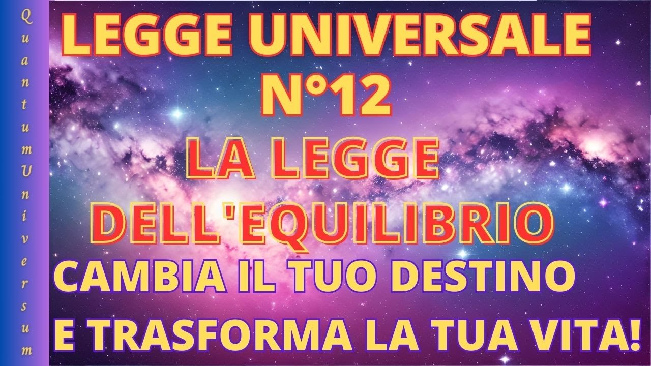 Legge Universale N&deg;12: La legge dell&rsquo;Equilibrio - Cambia il tuo destino e trasforma la tua vita!