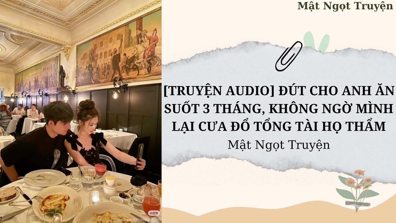 [AUDIO] ĐÚT CHO ANH ĂN SUỐT 3 THÁNG, KHÔNG NGỜ MÌNH LẠI CƯA ĐỔ TỔNG TÀI HỌ THẨM-Mật Ngọt Truyện