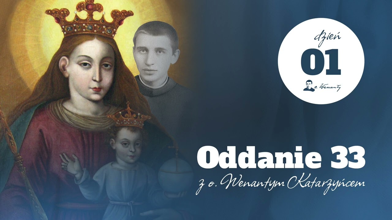 Dzień 1 - Oddanie33 - rekolekcje z ojcem Wenantym Katarzyńcem
