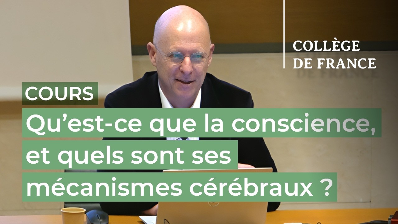 Qu’est-ce que la conscience, et quels sont ses mécanismes cérébraux ? (4) - S. Dehaene (2025-2026)